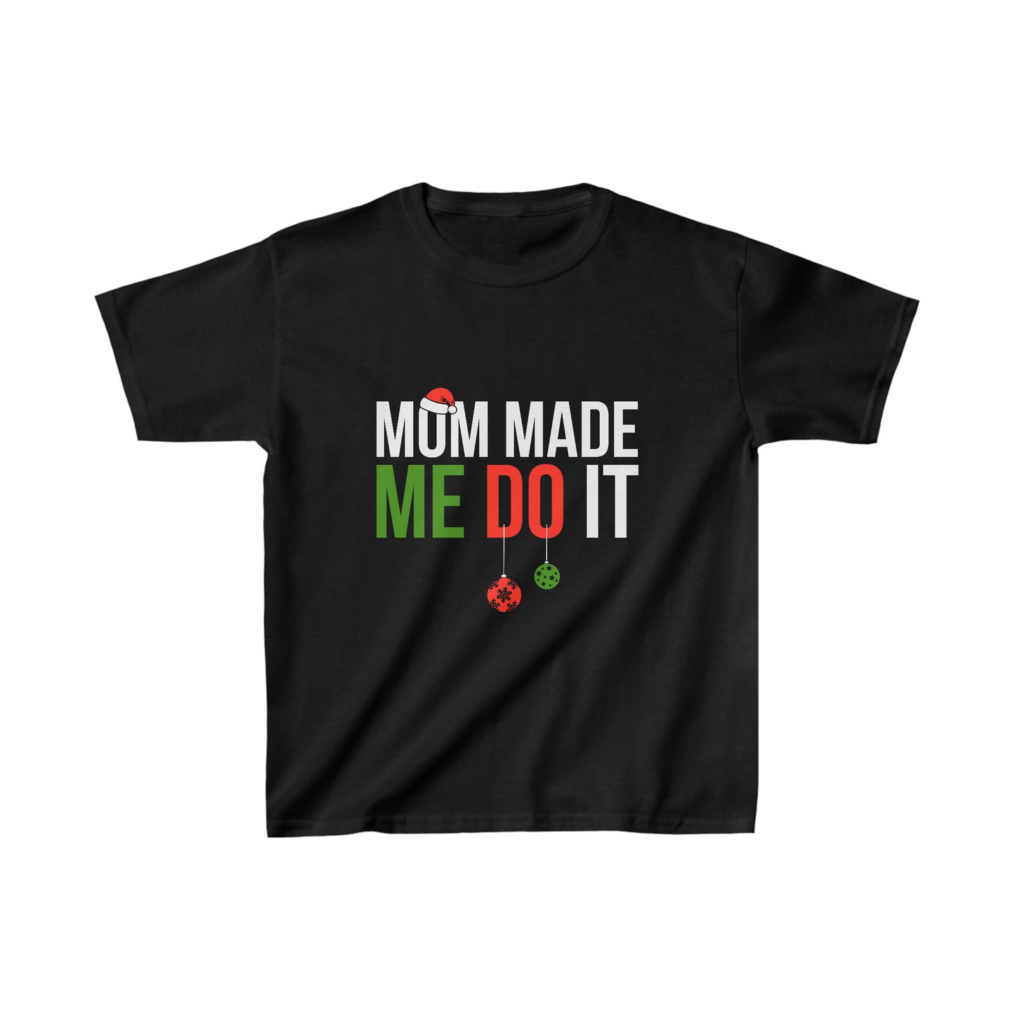 Kids Mom Made Me do it (I don't do matching Christmas outfits) Tee